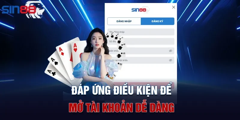 Đáp ứng điều kiện để mở tài khoản dễ dàng