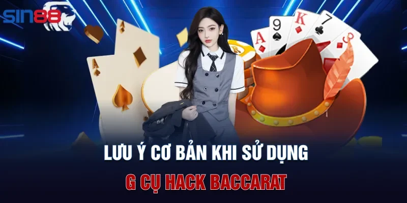 Lưu ý cơ bản khi sử dụng công cụ hack Baccarat
