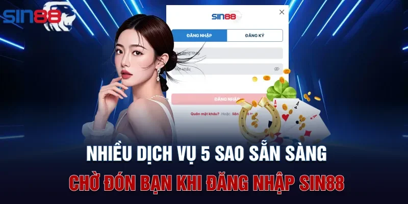 Nhiều dịch vụ 5 sao sẵn sàng chờ đón bạn khi đăng nhập Sin88