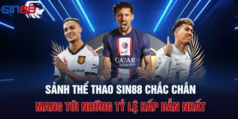 Sảnh thể thao Sin88 chắc chắn mang tới những tỷ lệ hấp dẫn nhất