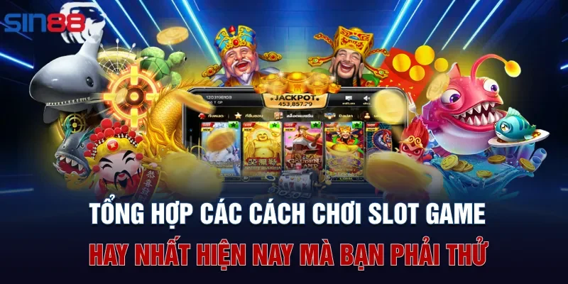 Tổng hợp các cách chơi slot game hay nhất hiện nay mà bạn phải thử